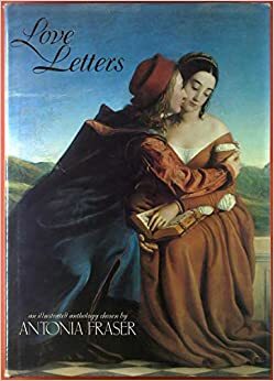Love Letters: An Anthology by Antonia Fraser