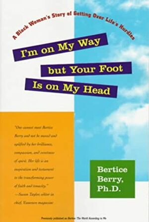 I'm On My Way But Your Foot Is On My Head: A Black Woman's Story of Getting Over Life's Hurdles by Bertice Berry