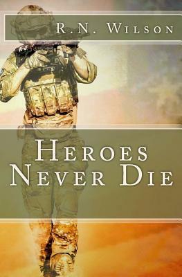 Heroes Never Die by R. N. Wilson