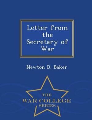 Letter from the Secretary of War - War College Series by Newton D. Baker
