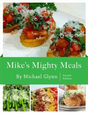 Mike's Mighty Meals 2nd Edition Volume 2 by Michael Glynn