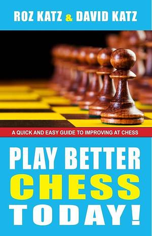 Play Better Chess Today! by Rosalyn Katz, David Bar Katz