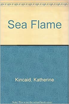 Sea Flame by Katharine Kincaid