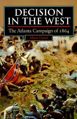 Decision in the West: The Atlanta Campaign of 1864 by Albert E. Castel