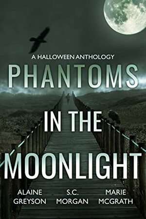 Phantoms in the Moonlight by Marie McGrath, Alaine Greyson, S.C. Morgan