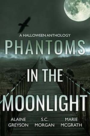 Phantoms in the Moonlight by Alaine Greyson, S.C. Morgan, Marie McGrath