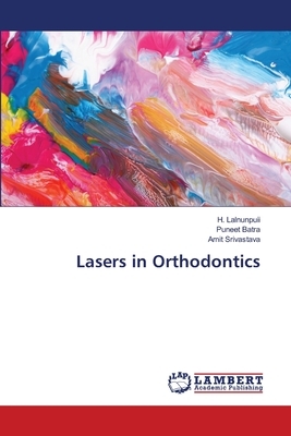 Lasers in Orthodontics by Puneet Batra, Amit Srivastava, H. Lalnunpuii