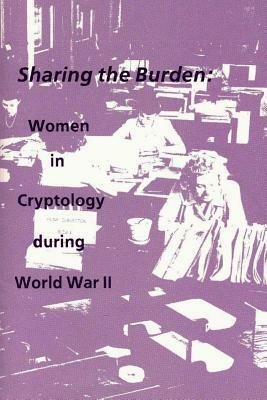 Sharing the Burden: Women in Cryptology during World War II by National Security Agency