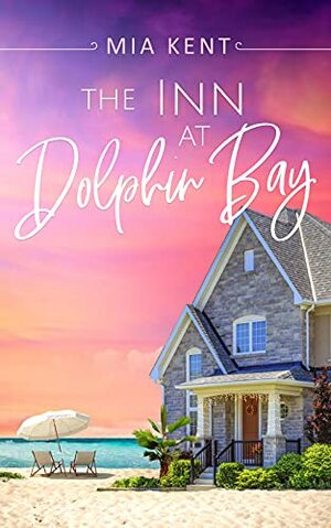 The Inn at Dolphin Bay by Mia Kent