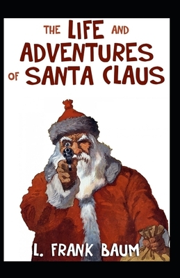 The Life and Adventures of Santa Claus Illustrated by L. Frank Baum