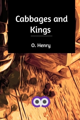 Cabbages and Kings by O. Henry