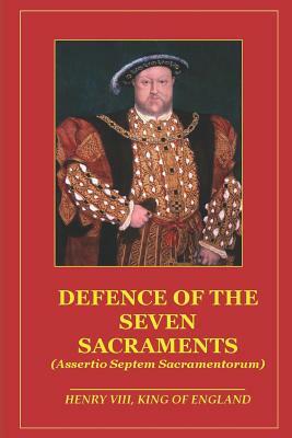 Defence of the Seven Sacraments by Henry VIII King of England