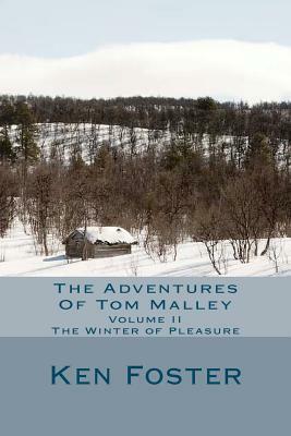 The Adventures of Tom Malley: The Winter of Pleasure by Ken Foster