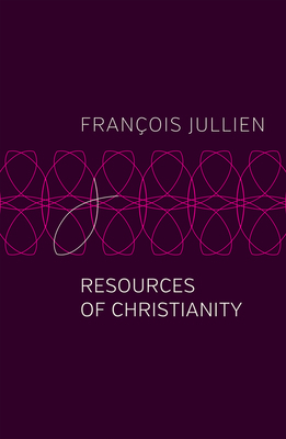 Resources of Christianity by François Jullien