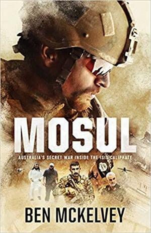 Mosul: Australia's secret war inside the ISIS caliphate by Ben Mckelvey