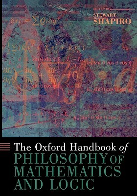 The Oxford Handbook of Philosophy of Mathematics and Logic by 