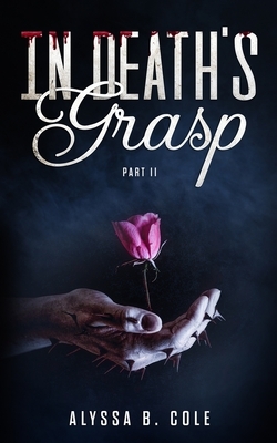 In Death's Grasp: Part II by Alyssa B. Cole