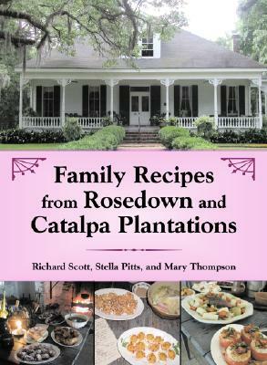 Family Recipes from Rosedown and Catalpa Plantations by Richard Scott, Mary Thompson, Stella Pitts