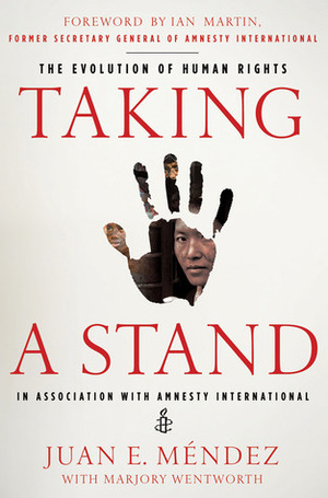 Taking a Stand: The Evolution of Human Rights by Juan E. Méndez, Marjory Wentworth