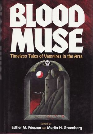 Blood Muse: Timeless Tales of Vampires in the Arts by Mary Rosenblum, Jane Yolen, Terry McGarry, M. Turville Heitz, Shira Daemon, Lyn D. Nichols, Richard Lee Byers, Chuck Rothman, Del Stone Jr., Michael Scott Bricker, Colin Raff, Alexandra Elizabeth Honigsberg, Terry Campbell, Mark Kreighbaum, Pamela D. Hodgson, Tim Waggoner, Gregory Nicoll, Laura Anne Gilman, Don D'Ammassa, Adam-Troy Castro, Richard Parks, Lisa Lepovetsky, Christie Golden, Don Webb, Susan Shwartz, Esther M. Friesner, Susan L. Williams, Benjamin Adams, Lisa Silverthorne, Cynthia L. Ward, P.D. Cacek, Billie Sue Mosiman, Thomas S. Roche