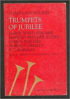 Trumpets Of Jubilee - Henry Ward Beecher; Harriet Beecher Stowe; Lyman Beecher; Horace Greeley; P. T. Barnum by Constance Rourke
