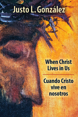 When Christ Lives in Us: Cuando Cristo Vive En Nosotros by González Justo L.