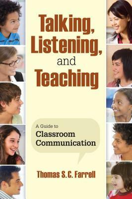 Talking, Listening, and Teaching: A Guide to Classroom Communication by Thomas S. C. Farrell