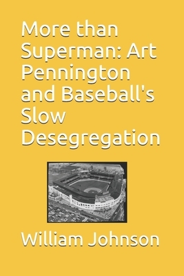 More than Superman: Art Pennington and Baseball's Slow Desegregation by William H. Johnson