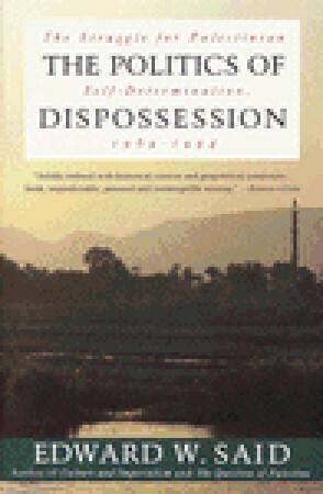 The Politics of Dispossession: The Struggle for Palestinian Self-Determination, 1969-1994 by Edward W. Said