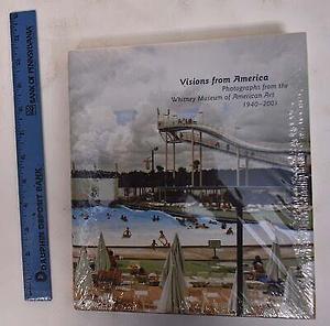 Visions from America: Photographs from the Whitney Museum of American Art, 1940-2001 by Sylvia Wolf, Whitney Museum of American Art