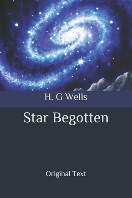 Star Begotten: Original Text by H.G. Wells