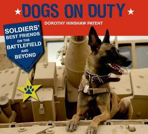 Dogs on Duty: Soldiers' Best Friends on the Battlefield and Beyond by Dorothy Hinshaw Patent
