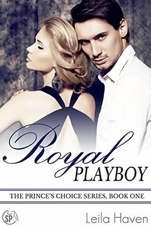 Royal Playboy: The Prince's Choice by Leila Haven