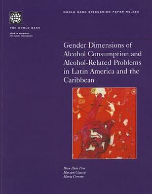 Gender Dimensions of Alcohol Consumption and Alcohol-Related Problems in Latin America and the Caribbean by Mariam Claeson, Maria Correia, Hnin Hnin Pyne
