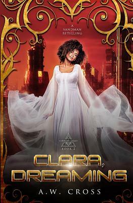 Clara, Dreaming: A Futuristic Romance Retelling of The Sandman by A. W. Cross