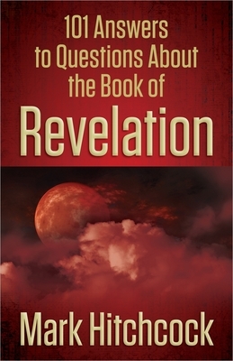 101 Answers to Questions about the Book of Revelation by Mark Hitchcock