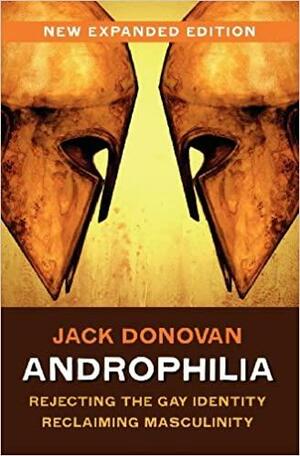 Androphilia: A Manifesto: Rejecting the Gay Identity, Reclaiming Masculinity by Jack Donovan