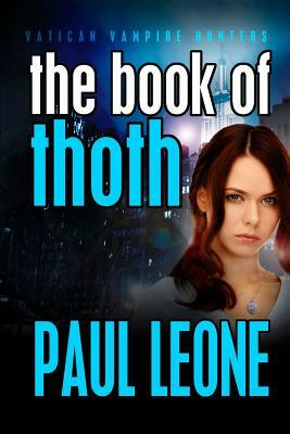 The Book of Thoth: Vatican Vampire Hunters by Paul Leone