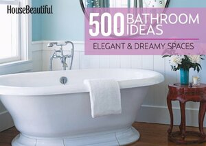 House Beautiful 500 Bathroom Ideas: ElegantDreamy Spaces by House Beautiful