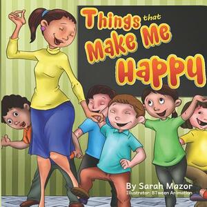 Things That Make Me Happy: Kids Picture Book Story about Feelings by Sarah Mazor
