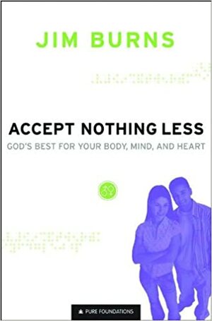 Accept Nothing Less: God's Best for Your Body, Mind, and Heart by Jim Burns