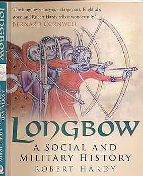 Longbow: A Social And Military History by Robert Hardy, Robert Hardy