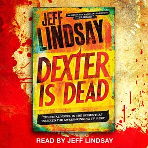 Dexter Is Dead by Jeff Lindsay