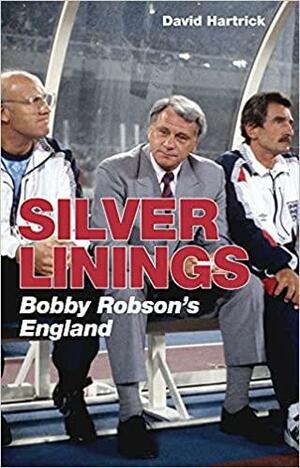 Silver Linings: Bobby Robson's England by David Hartrick