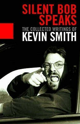 Silent Bob Speaks: The Selected Writings by Kevin Smith