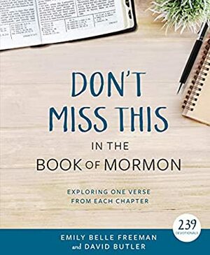 Don't Miss This in the Book of Mormon: Exploring One Verse from Each Chapter by Emily Belle Freeman, David Butler