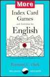 More Index Card Games & Activities for English by Raymond C. Clark