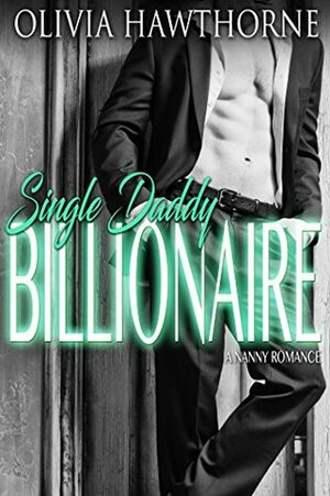 Single Daddy Billionaire (A Nanny Romance) by Olivia Hawthorne