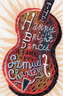 The Harry Bright Dances: A Fable by Samuel Charters, Martin Colyer