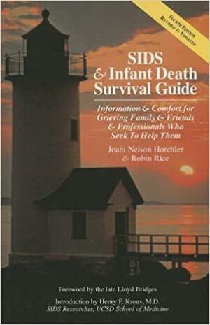 Sids & Infant Death Survival Guide: Information & Comfort for Grieving Family and Friends & Professionals Who Seek to Help Them by Joani Nelson Horchler